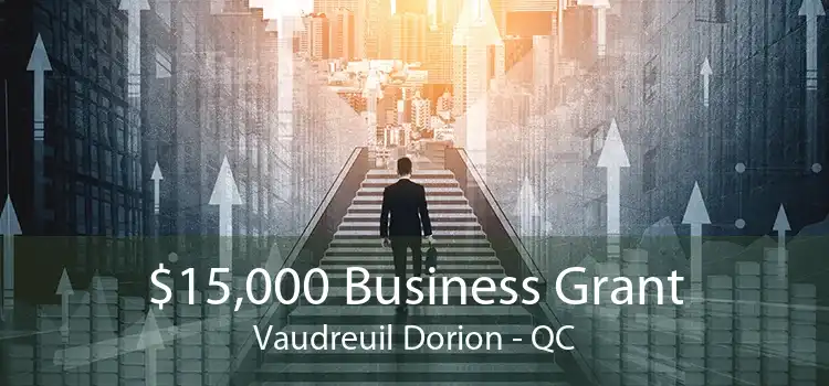 $15,000 Business Grant Vaudreuil Dorion - QC