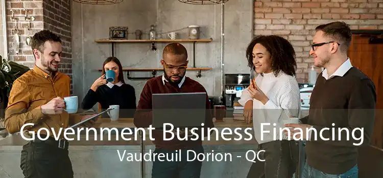Government Business Financing Vaudreuil Dorion - QC