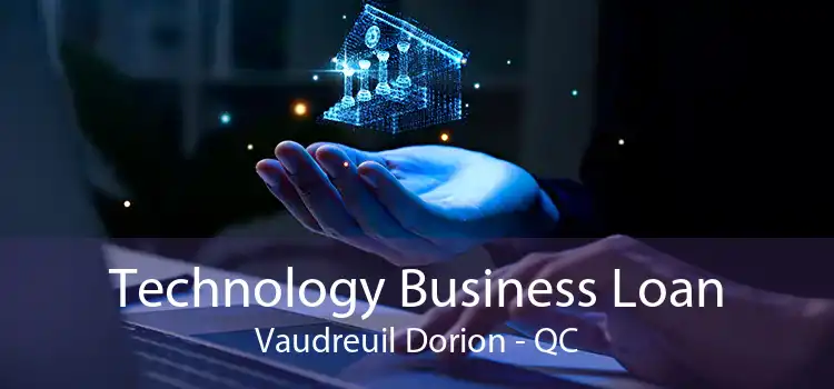 Technology Business Loan Vaudreuil Dorion - QC